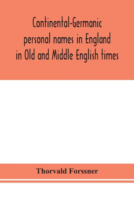Continental-Germanic Personal Names In England In Old And Middle English Times