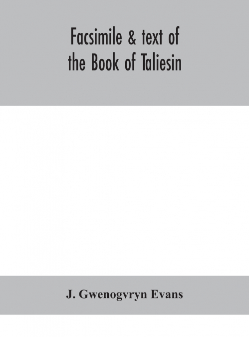 Facsimile & Text Of The Book Of Taliesin