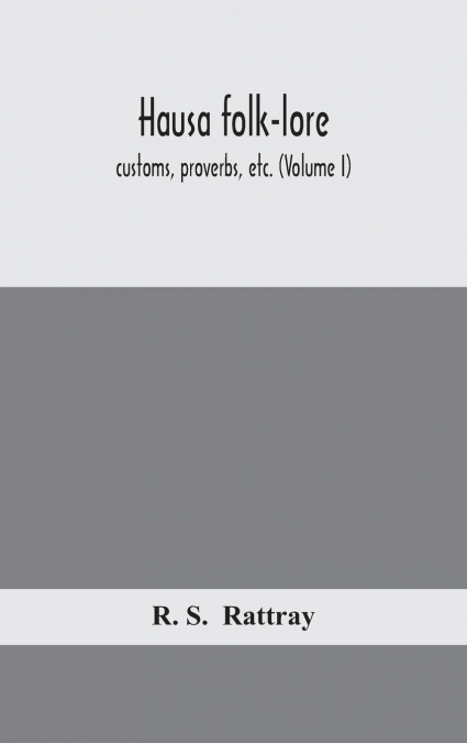 Hausa Folk-Lore, Customs, Proverbs, Etc. (Volume I)