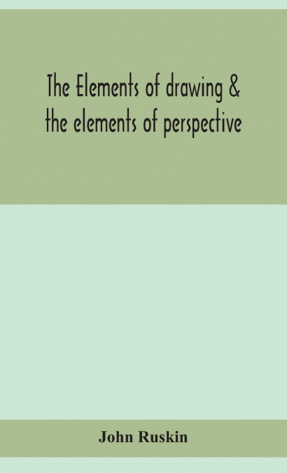 The elements of drawing & the elements of perspective