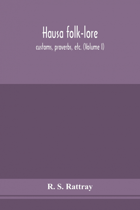 Hausa Folk-Lore, Customs, Proverbs, Etc. (Volume I)