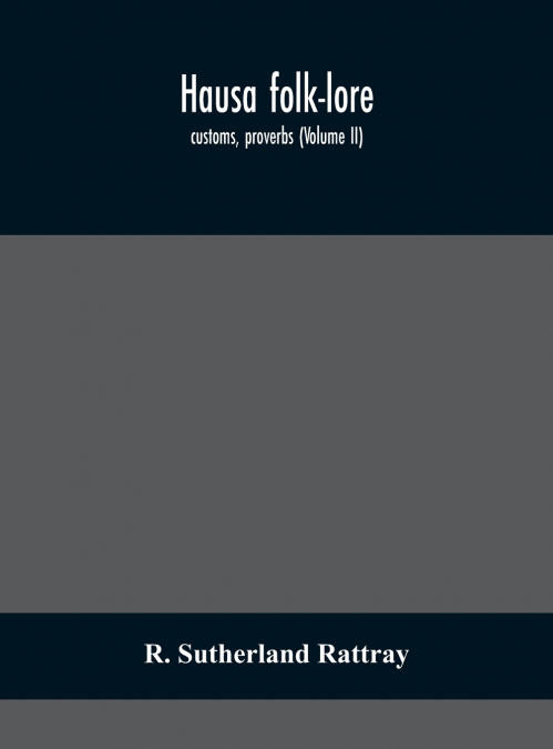 Hausa folk-lore, customs, proverbs (Volume II)