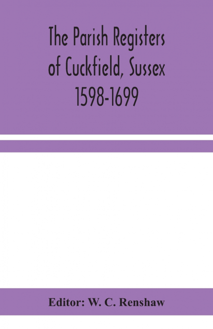 The Parish Registers Of Cuckfield, Sussex 1598-1699