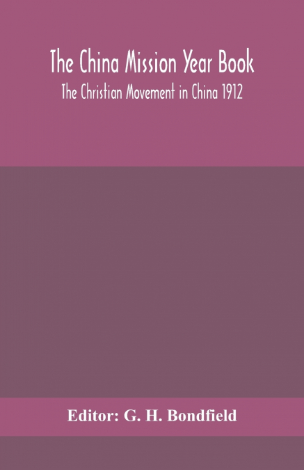 The China Mission Year Book; The Christian Movement In China 1912