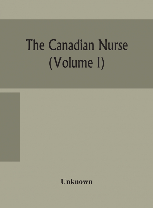 The Canadian Nurse (Volume I)