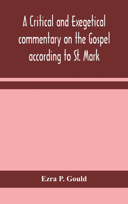 A Critical And Exegetical Commentary On The Gospel According To St. Mark