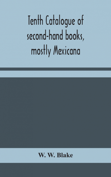 Tenth Catalogue Of Second-Hand Books, Mostly Mexicana