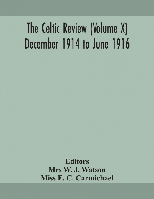 The Celtic Review (Volume X) December 1914 To June 1916