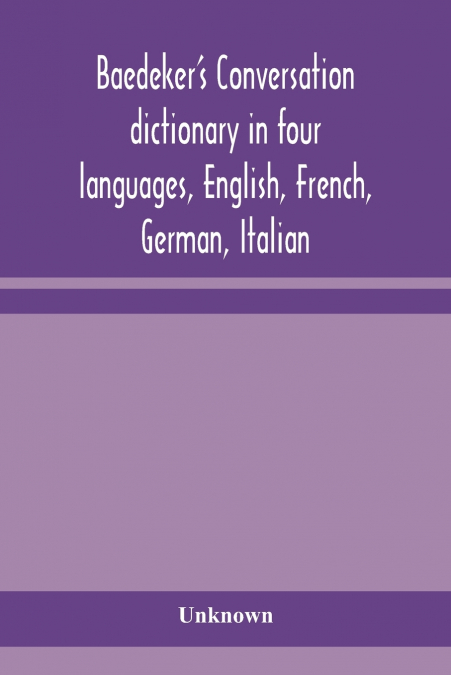 Baedeker’S Conversation Dictionary In Four Languages, English, French, German, Italian