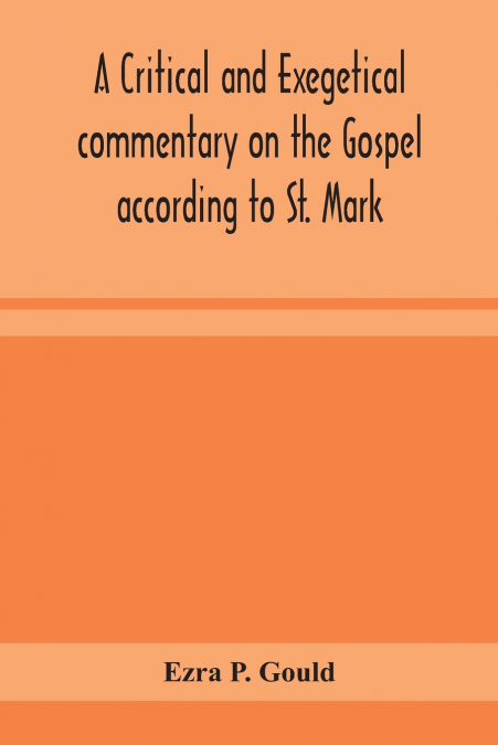 A Critical And Exegetical Commentary On The Gospel According To St. Mark