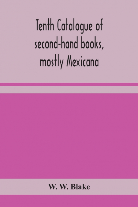 Tenth Catalogue Of Second-Hand Books, Mostly Mexicana