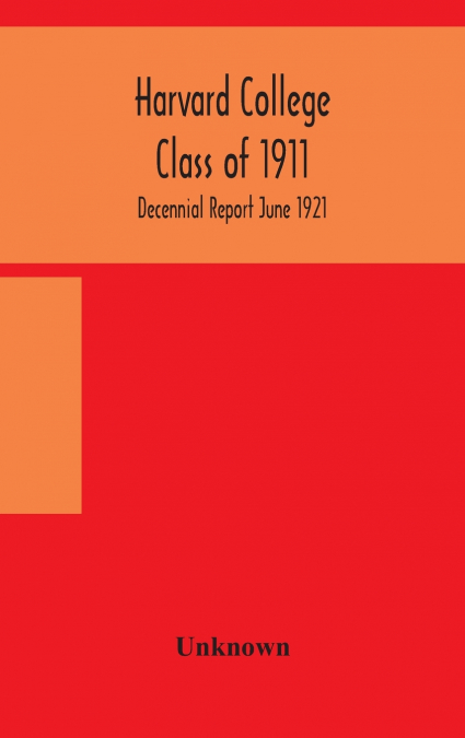 Harvard College Class Of 1911; Decennial Report June 1921