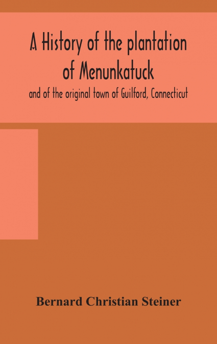 A history of the plantation of Menunkatuck and of the original town of Guilford, Connecticut