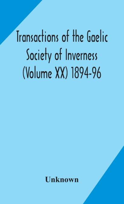 Transactions Of The Gaelic Society Of Inverness (Volume Xx) 1894-96
