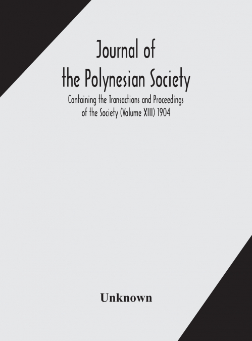 Journal Of The Polynesian Society; Containing The Transactions And Proceedings Of The Society (Volume Xiii) 1904
