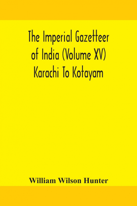 The Imperial Gazetteer Of India (Volume Xv) Karachi To Kotayam