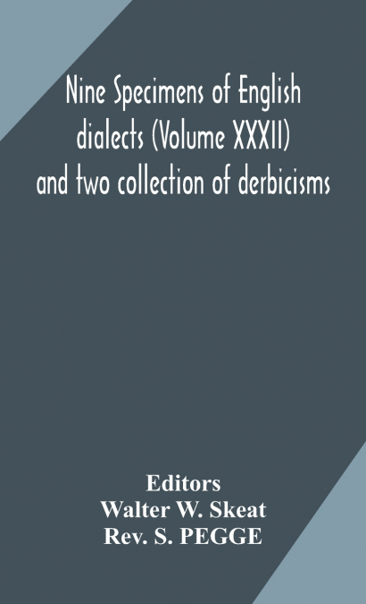 Nine Specimens Of English Dialects (Volume Xxxii) And Two Collection Of Derbicisms