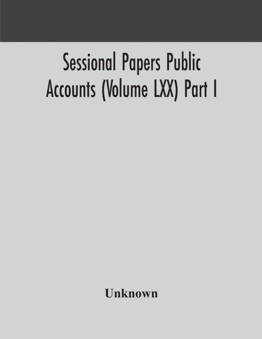 Sessional Papers Public Accounts (Volume Lxx) Part I.; Second Session Of The Twentieth Legislature Of The Province Of Ontario