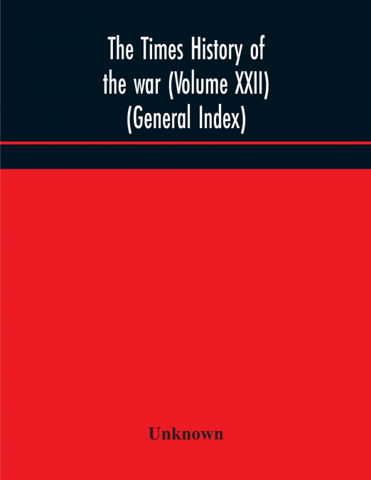 The Times History Of The War (Volume Xxii) (General Index)