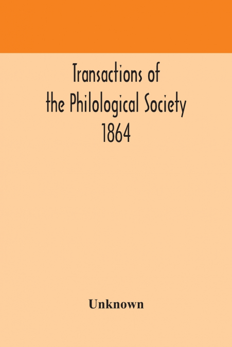 Transactions Of The Philological Society 1864