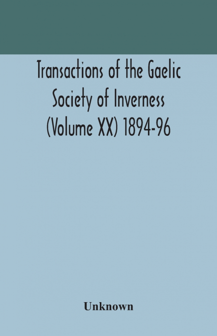 Transactions Of The Gaelic Society Of Inverness (Volume Xx) 1894-96