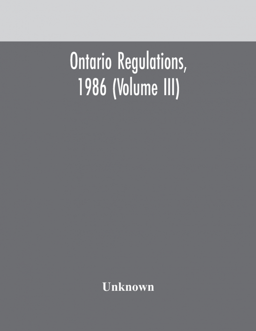 Ontario Regulations, 1986 (Volume Iii)