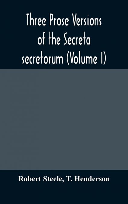 Three prose versions of the Secreta secretorum (Volume I)