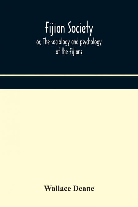 Fijian Society; Or, The Sociology And Psychology Of The Fijians