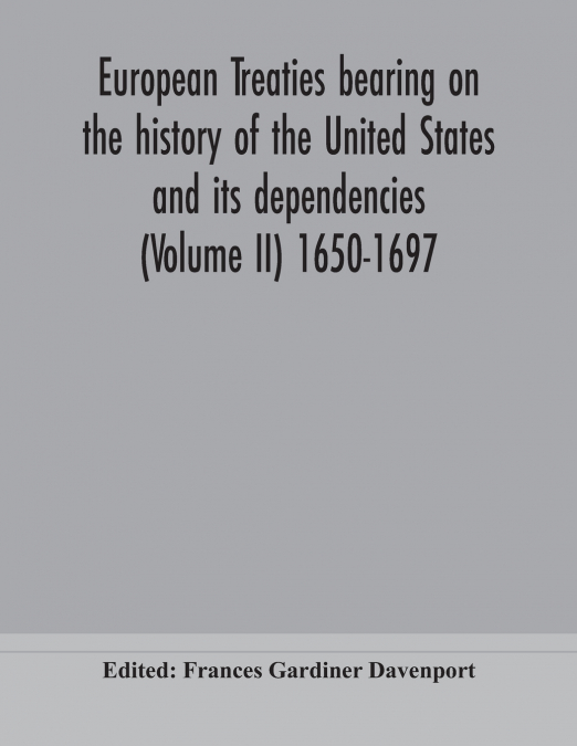 European treaties bearing on the history of the United States and its dependencies (Volume II) 1650-1697