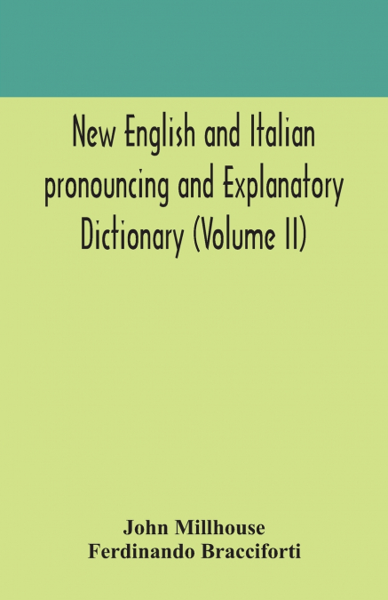 New English And Italian Pronouncing And Explanatory Dictionary (Volume Ii)