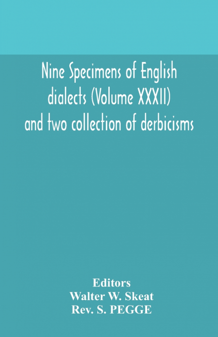 Nine Specimens Of English Dialects (Volume Xxxii) And Two Collection Of Derbicisms