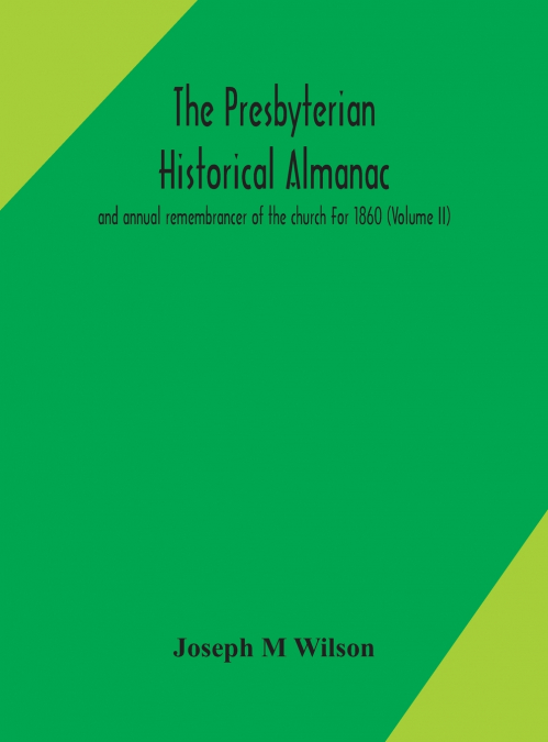 The Presbyterian Historical Almanac And Annual Remembrancer Of The Church For 1860 (Volume Ii)