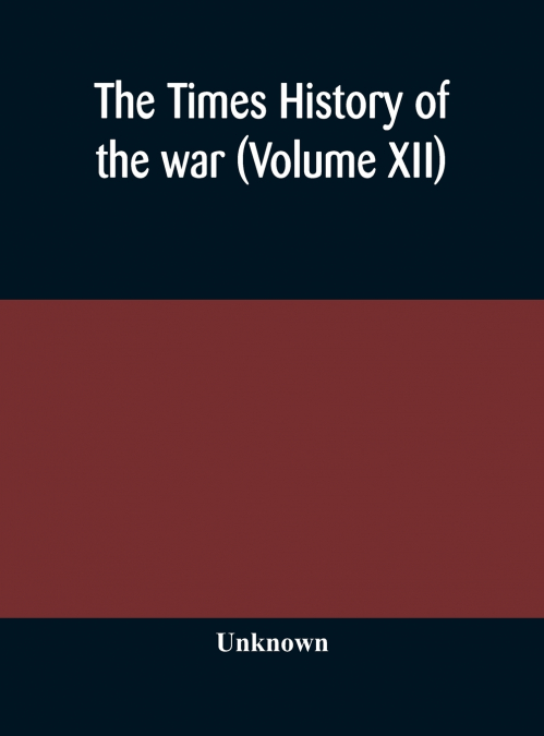 The Times History Of The War (Volume Xii)