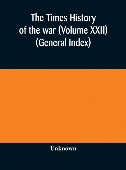 The Times History Of The War (Volume Xxii) (General Index)