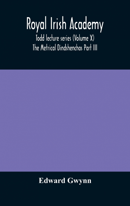 Royal Irish Academy; Todd Lecture Series (Volume X) The Metrical Dindshenchas Part Iii.