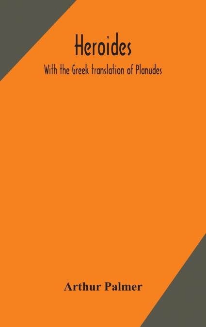 Heroides. With The Greek Translation Of Planudes