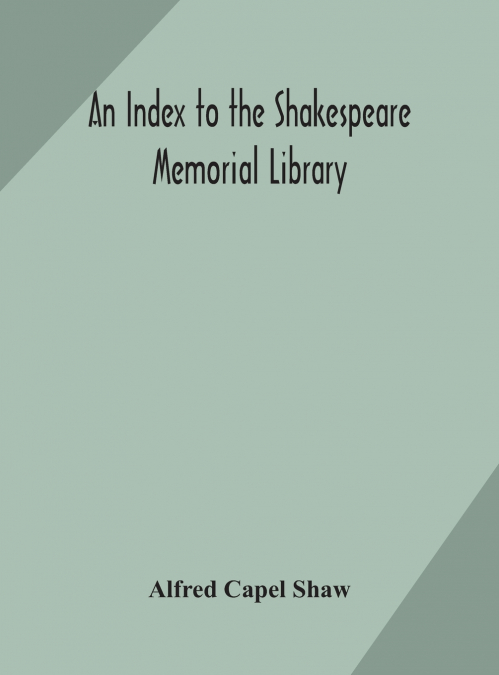 An Index To The Shakespeare Memorial Library