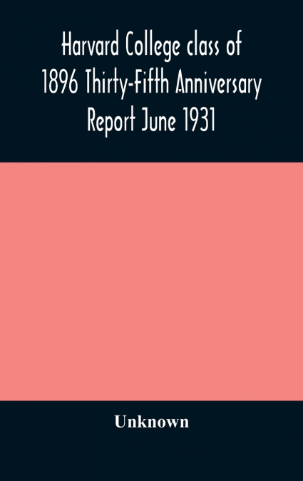 Harvard College Class Of 1896 Thirty-Fifth Anniversary Report June 1931