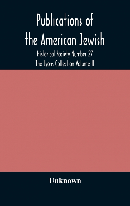 Publications Of The American Jewish Historical Society Number 27 The Lyons Collection Volume Ii