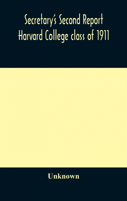 Secretary’S Second Report; Harvard College Class Of 1911