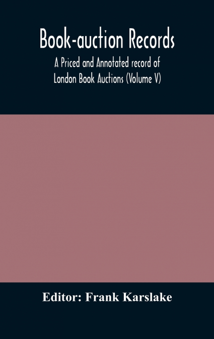 Book-Auction Records; A Priced And Annotated Record Of London Book Auctions (Volume V)