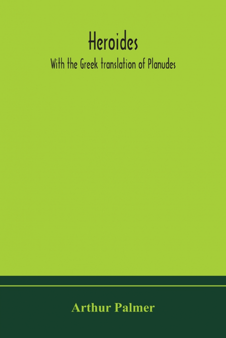 Heroides. With The Greek Translation Of Planudes