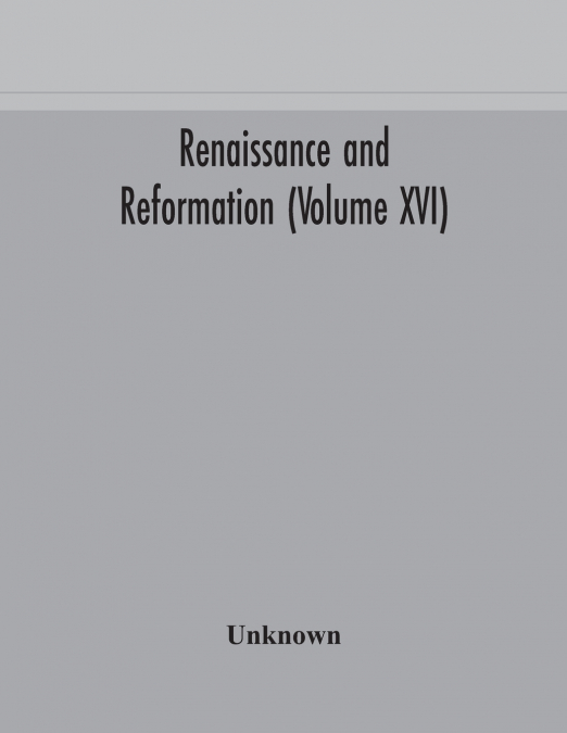 Renaissance And Reformation (Volume Xvi)