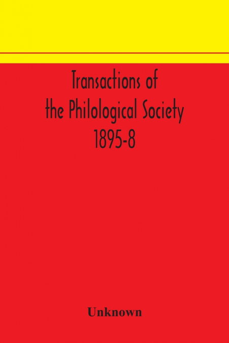 Transactions Of The Philological Society 1895-8