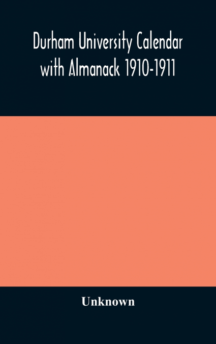 Durham University Calendar With Almanack 1910-1911