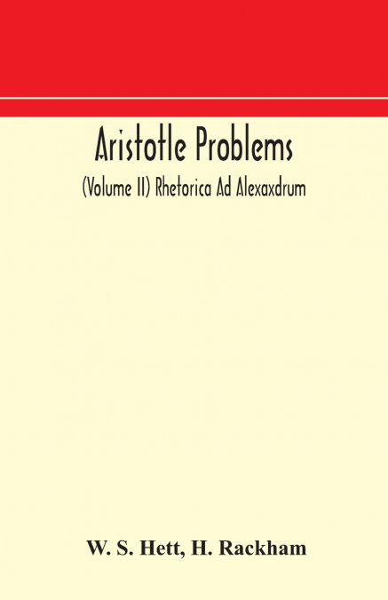 Aristotle Problems (Volume Ii) Rhetorica Ad Alexaxdrum