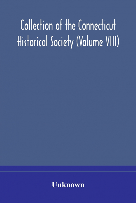 Collection Of The Connecticut Historical Society (Volume Viii)