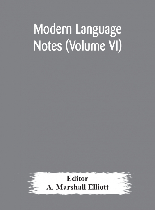 Modern Language Notes (Volume Vi)