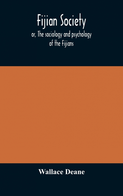 Fijian Society; Or, The Sociology And Psychology Of The Fijians