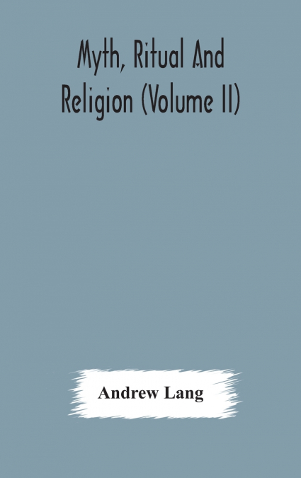 Myth, Ritual And Religion (Volume Ii)
